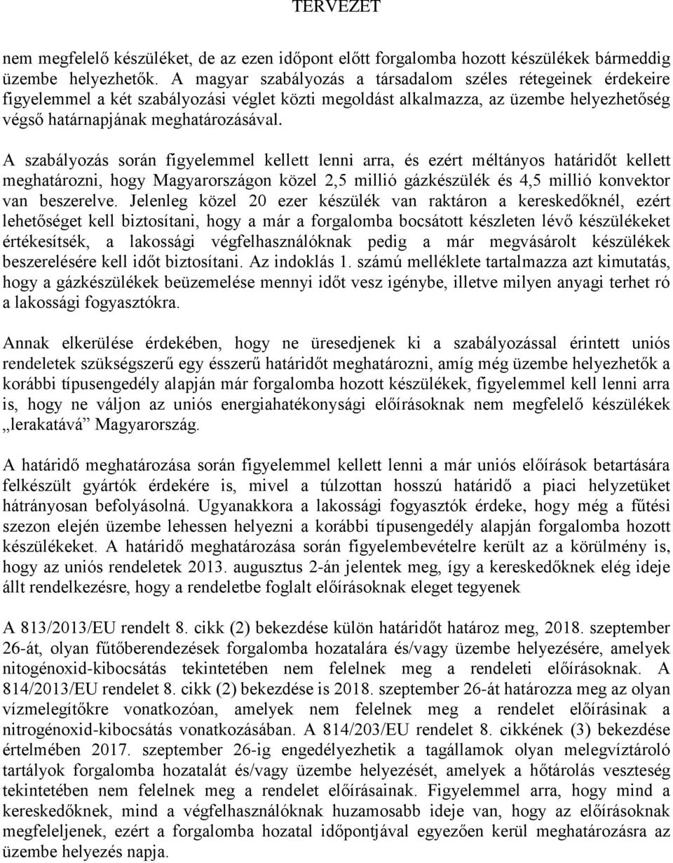 A szabályozás során figyelemmel kellett lenni arra, és ezért méltányos határidőt kellett meghatározni, hogy Magyarországon közel 2,5 millió gázkészülék és 4,5 millió konvektor van beszerelve.