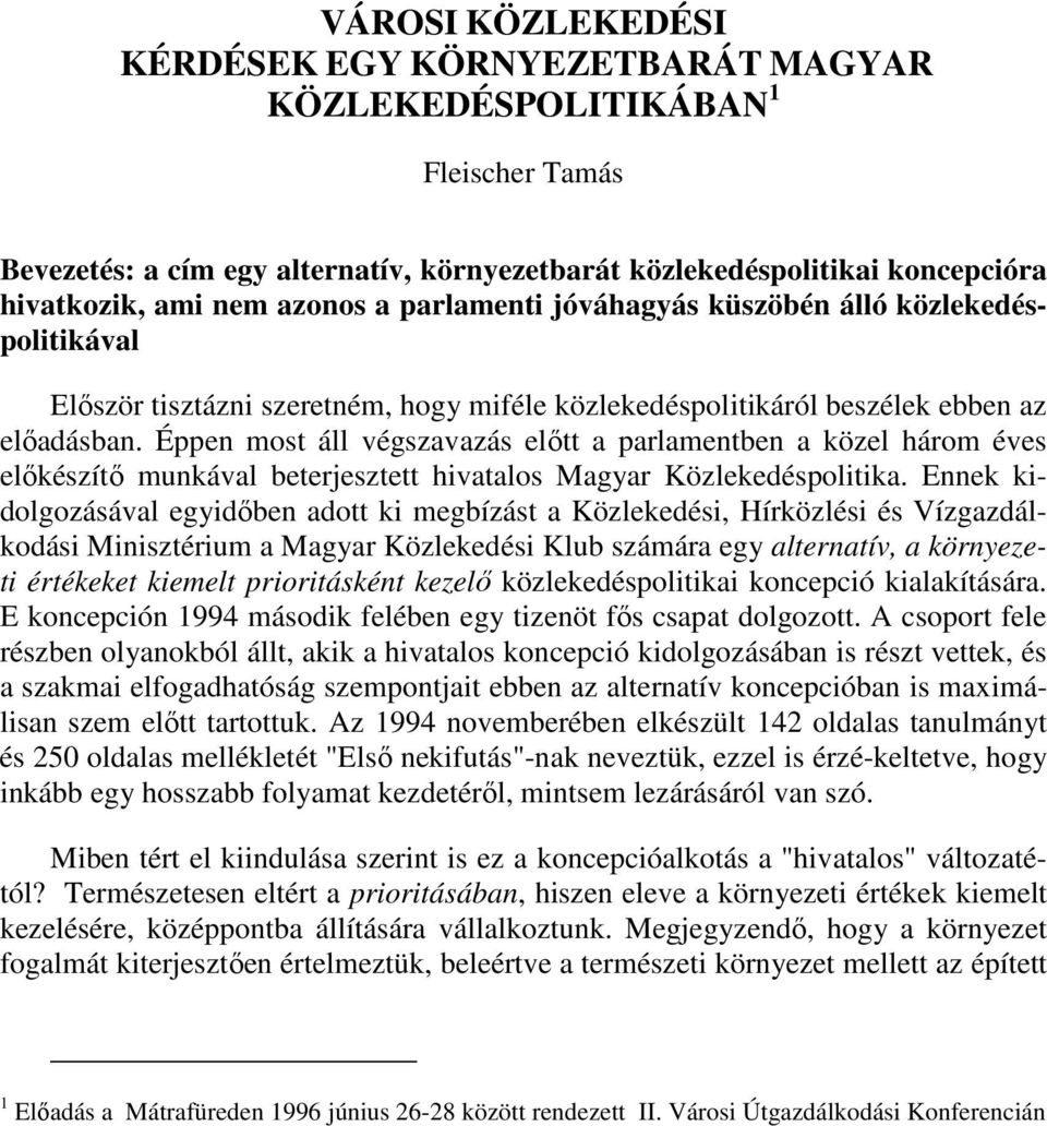 Éppen most áll végszavazás előtt a parlamentben a közel három éves előkészítő munkával beterjesztett hivatalos Magyar Közlekedéspolitika.