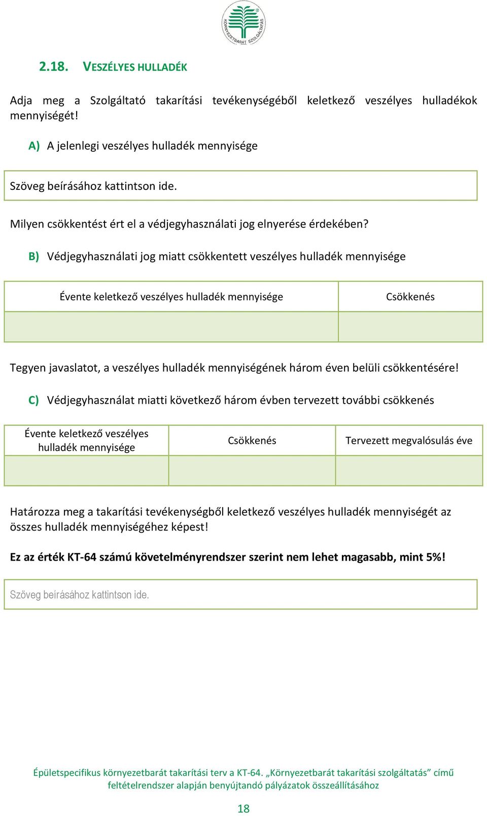 B) Védjegyhasználati jog miatt csökkentett veszélyes hulladék mennyisége Évente keletkező veszélyes hulladék mennyisége Csökkenés Tegyen javaslatot, a veszélyes hulladék mennyiségének három éven