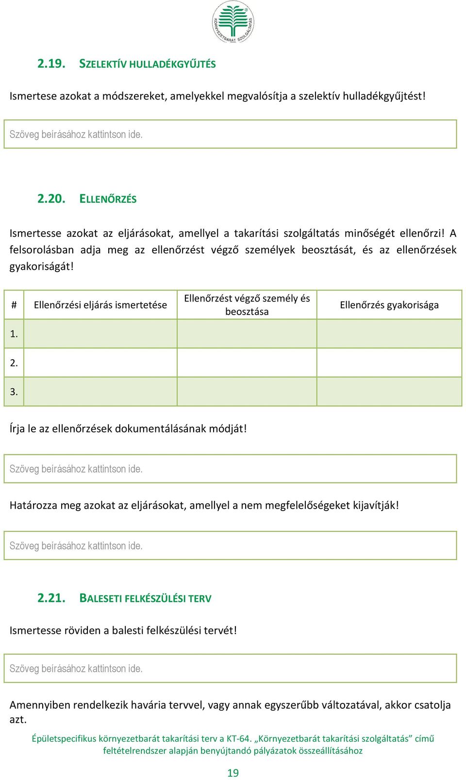 A felsorolásban adja meg az ellenőrzést végző személyek beosztását, és az ellenőrzések gyakoriságát!