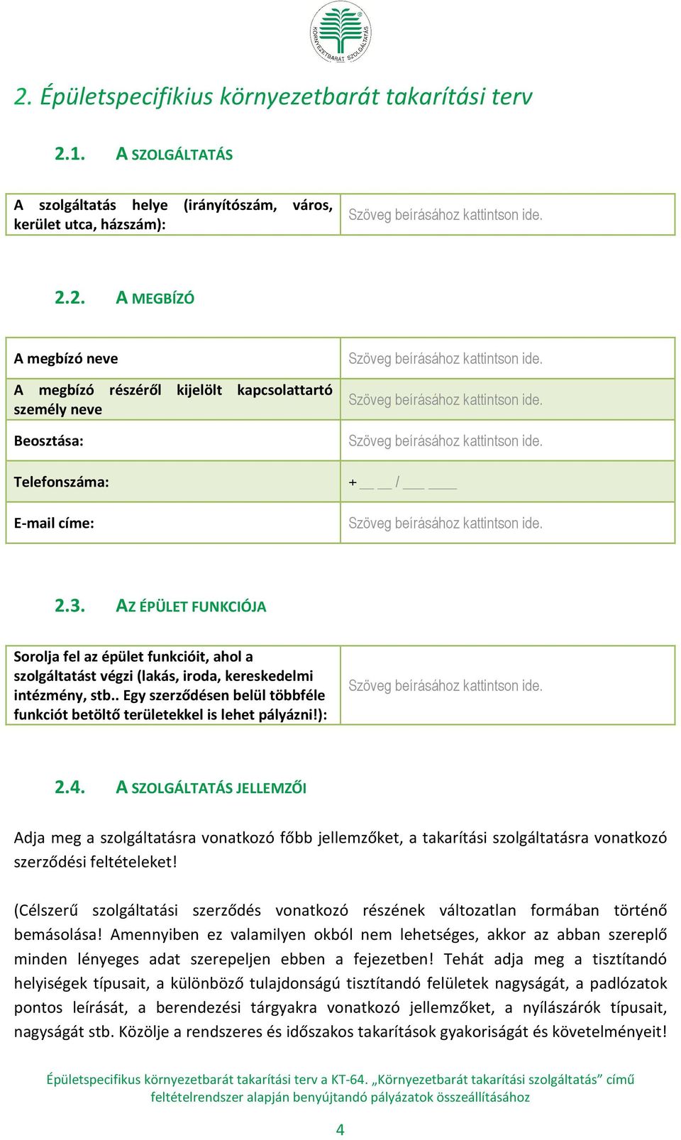 . Egy szerződésen belül többféle funkciót betöltő területekkel is lehet pályázni!): 4.