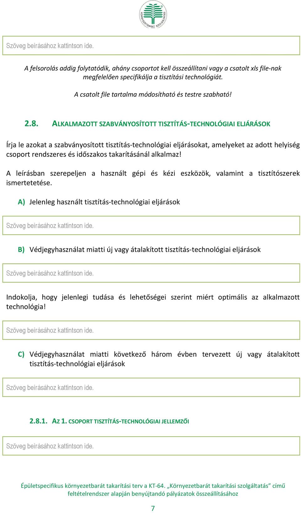 ALKALMAZOTT SZABVÁNYOSÍTOTT TISZTÍTÁS-TECHNOLÓGIAI ELJÁRÁSOK Írja le azokat a szabványosított tisztítás-technológiai eljárásokat, amelyeket az adott helyiség csoport rendszeres és időszakos