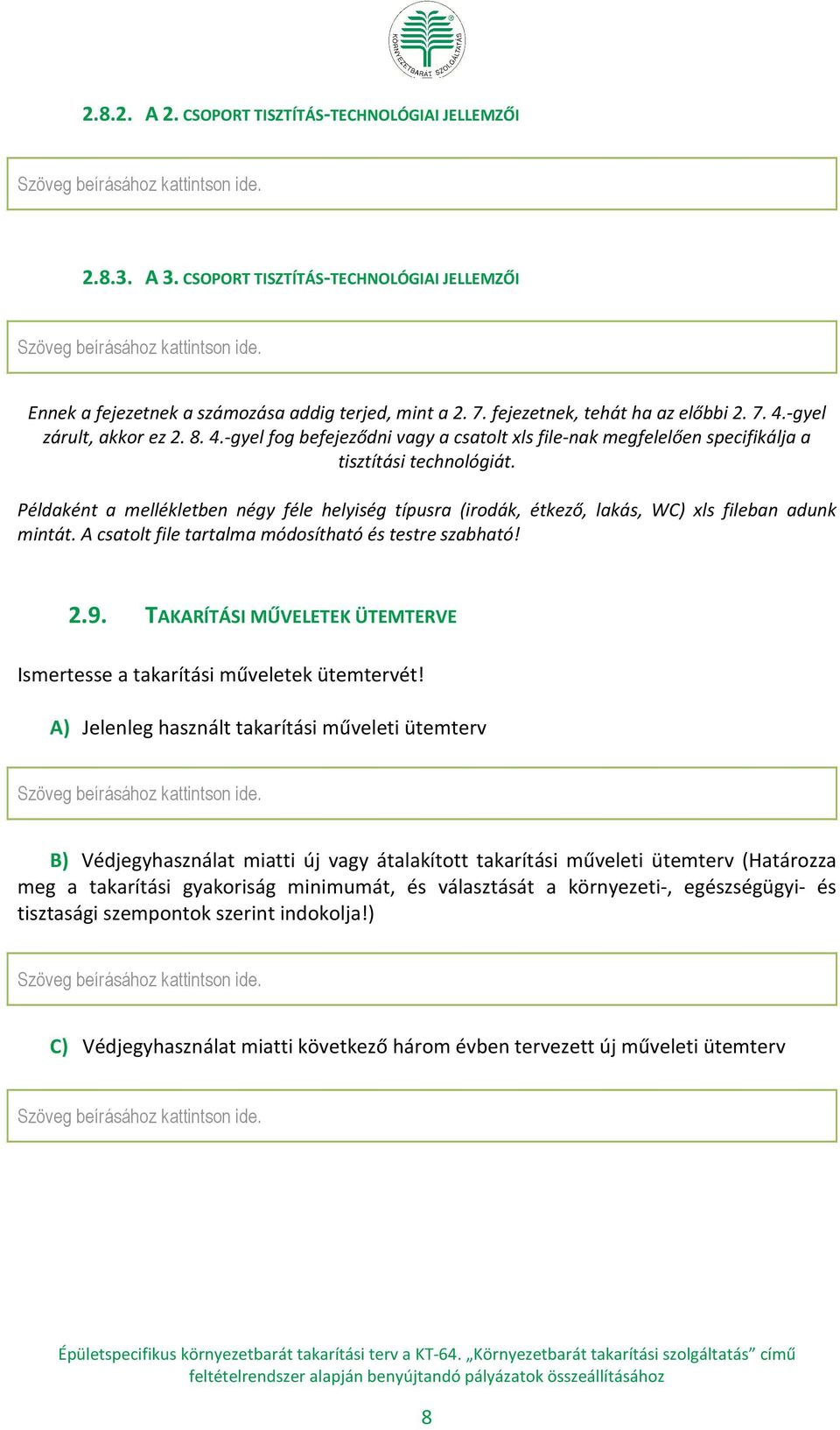 Példaként a mellékletben négy féle helyiség típusra (irodák, étkező, lakás, WC) xls fileban adunk mintát. A csatolt file tartalma módosítható és testre szabható! 9.