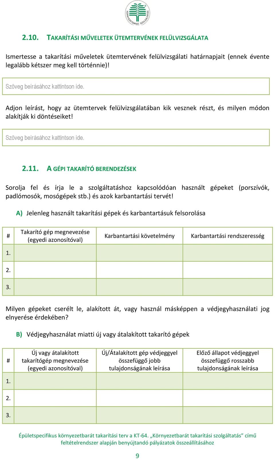 1 A GÉPI TAKARÍTÓ BERENDEZÉSEK Sorolja fel és írja le a szolgáltatáshoz kapcsolódóan használt gépeket (porszívók, padlómosók, mosógépek stb.) és azok karbantartási tervét!