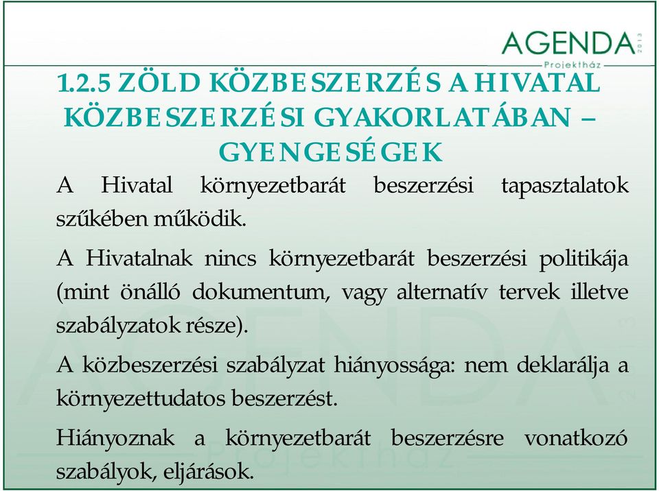 A Hivatalnak nincs környezetbarát beszerzési politikája (mint önálló dokumentum, vagy alternatív tervek