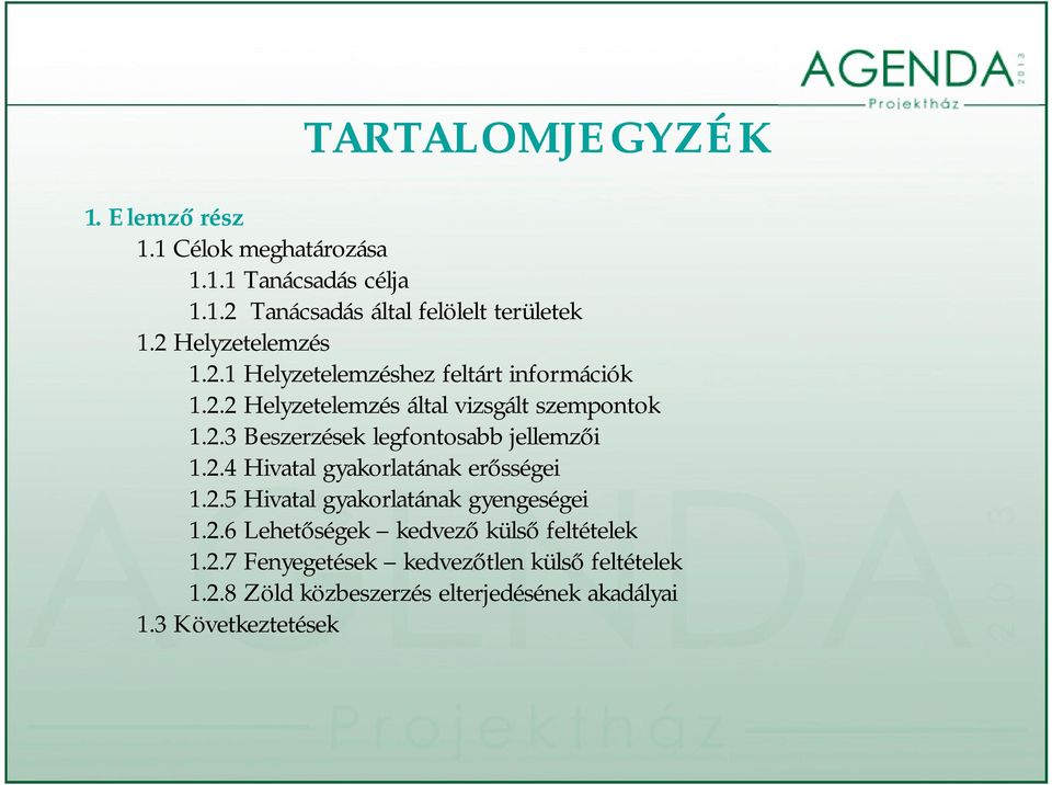 2.4 Hivatal gyakorlatának erősségei 1.2.5 Hivatal gyakorlatának gyengeségei 1.2.6 Lehetőségek kedvező külső feltételek 1.2.7 Fenyegetések kedvezőtlen külső feltételek 1.