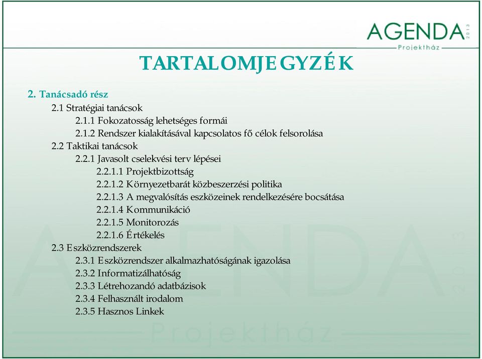 2.1.4 Kommunikáció 2.2.1.5 Monitorozás 2.2.1.6 Értékelés 2.3 Eszközrendszerek 2.3.1 Eszközrendszer alkalmazhatóságának igazolása 2.3.2 Informatizálhatóság 2.