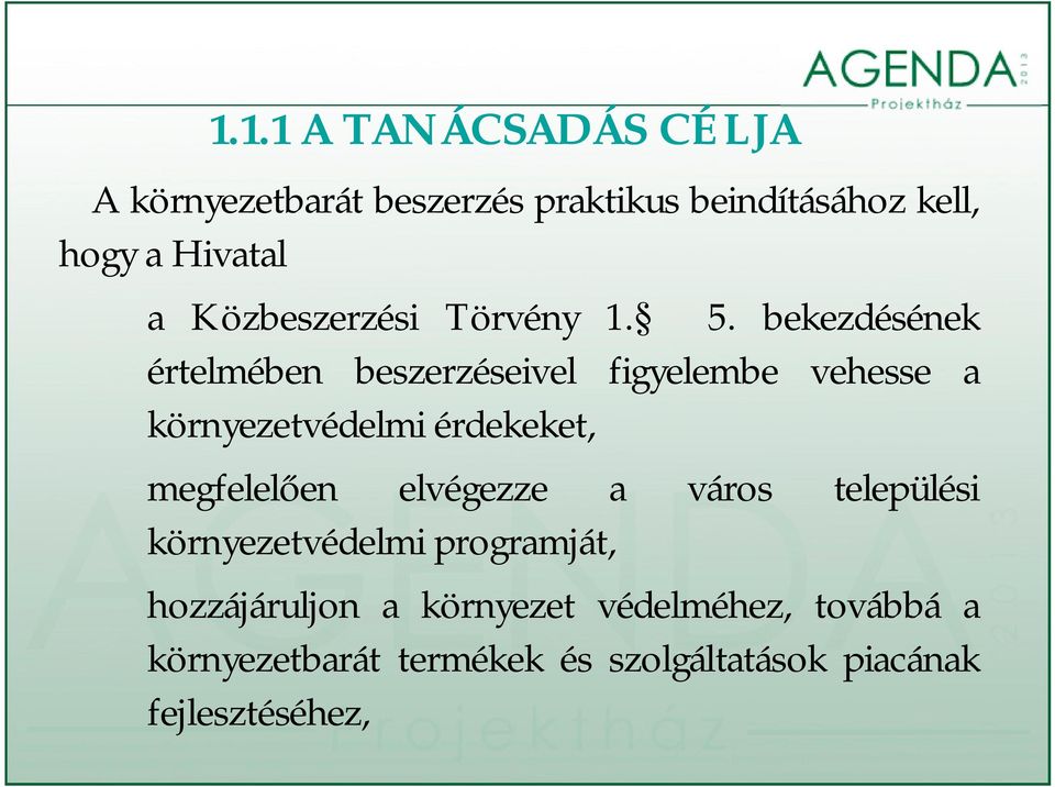 bekezdésének értelmében beszerzéseivel figyelembe vehesse a környezetvédelmi érdekeket, megfelelően