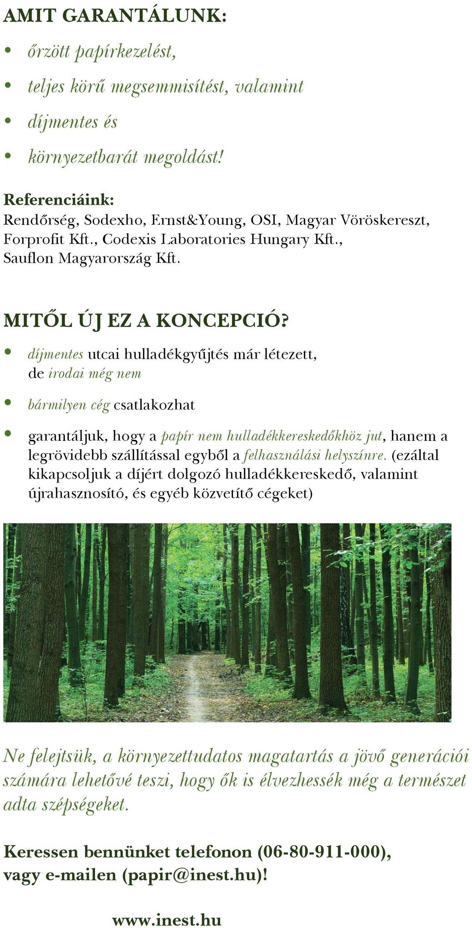 díjmentes utcai hulladékgy jtés már létezett, de irodai még nem bármilyen cég csatlakozhat garantáljuk, hogy a papír nem hulladékkeresked khöz jut, hanem a legrövidebb szállítással egyb l a