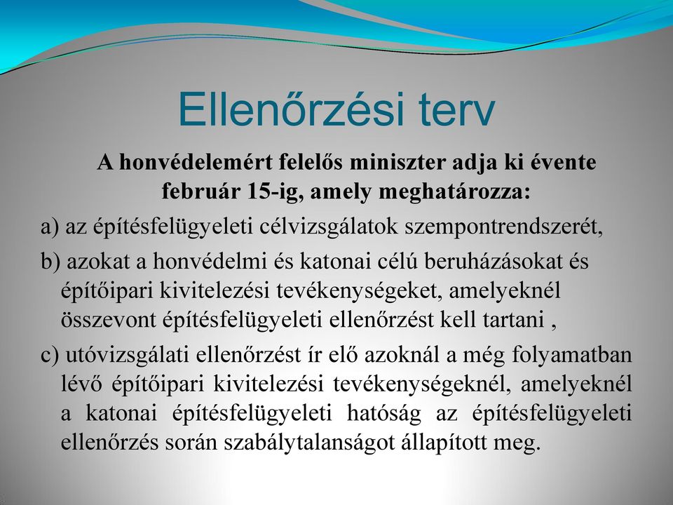 amelyeknél összevont építésfelügyeleti ellenőrzést kell tartani, c) utóvizsgálati ellenőrzést ír elő azoknál a még folyamatban lévő