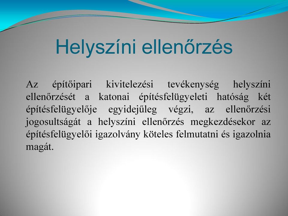 egyidejűleg végzi, az ellenőrzési jogosultságát a helyszíni ellenőrzés