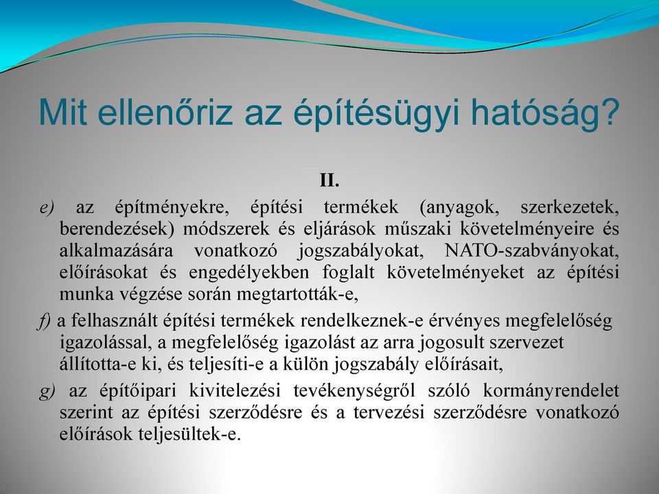 NATO-szabványokat, előírásokat és engedélyekben foglalt követelményeket az építési munka végzése során megtartották-e, f) a felhasznált építési termékek rendelkeznek-e