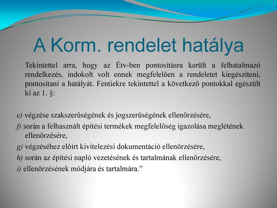 kiegészíteni, pontosítani a hatályát. Fentiekre tekintettel a következő pontokkal egészült ki az 1.