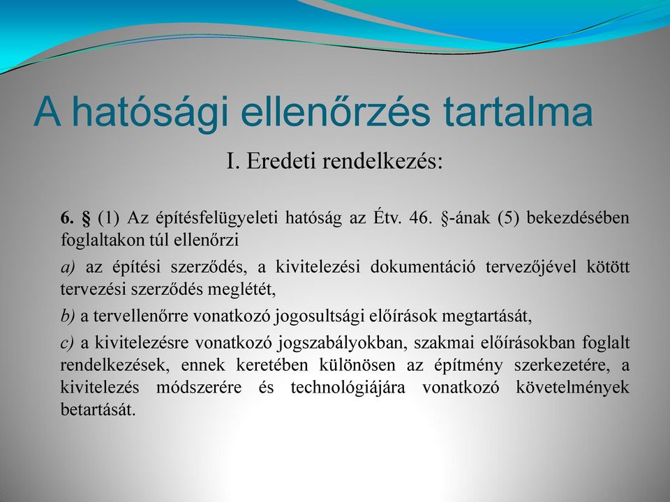 szerződés meglétét, b) a tervellenőrre vonatkozó jogosultsági előírások megtartását, c) a kivitelezésre vonatkozó jogszabályokban,