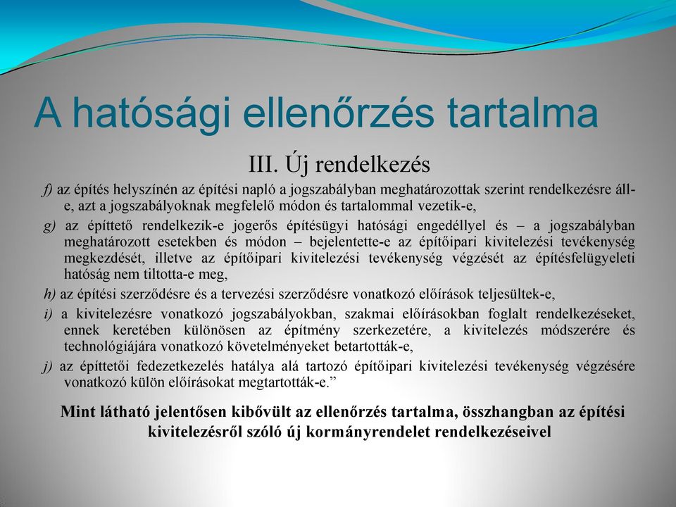 rendelkezik-e jogerős építésügyi hatósági engedéllyel és a jogszabályban meghatározott esetekben és módon bejelentette-e az építőipari kivitelezési tevékenység megkezdését, illetve az építőipari