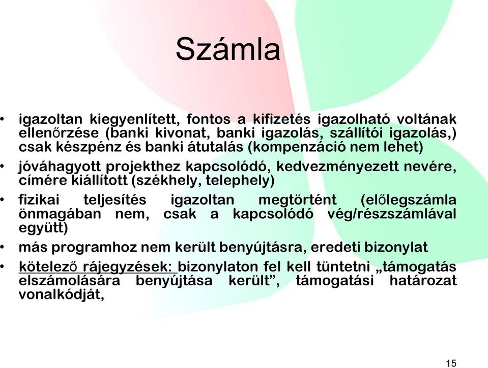 telephely) fizikai teljesítés igazoltan megtörtént (előlegszámla önmagában nem, csak a kapcsolódó vég/részszámlával együtt) más programhoz nem