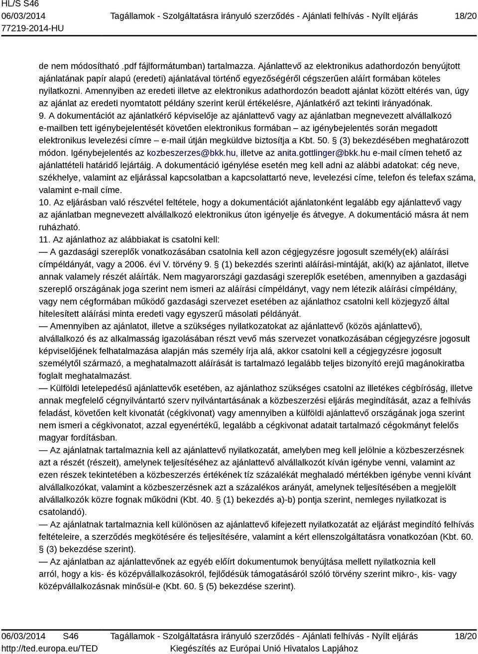 Amennyiben az eredeti illetve az elektronikus adathordozón beadott ajánlat között eltérés van, úgy az ajánlat az eredeti nyomtatott példány szerint kerül értékelésre, Ajánlatkérő azt tekinti