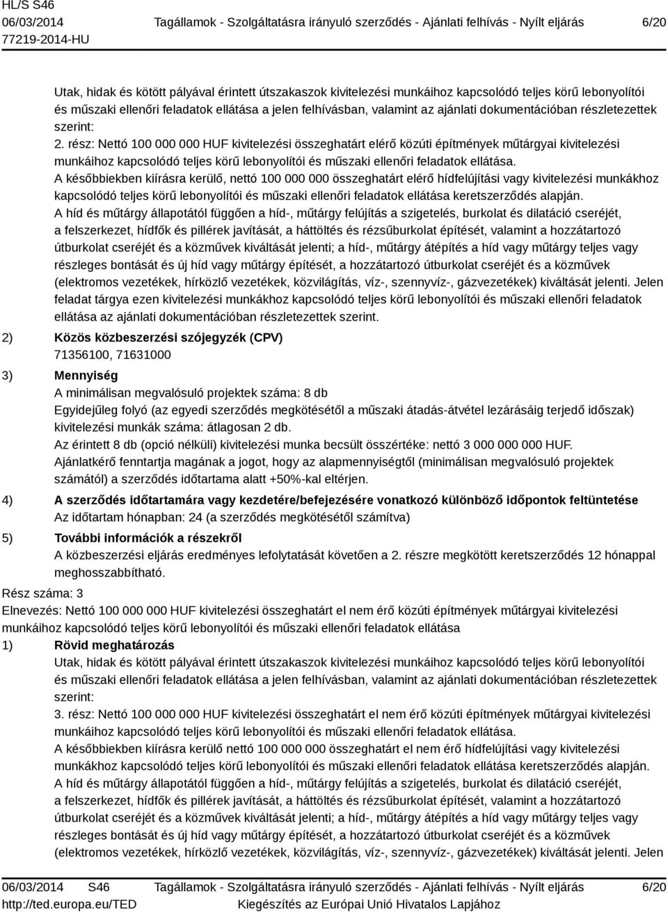 rész: Nettó 100 000 000 HUF kivitelezési összeghatárt elérő közúti építmények műtárgyai kivitelezési munkáihoz kapcsolódó teljes körű lebonyolítói és műszaki ellenőri feladatok ellátása.