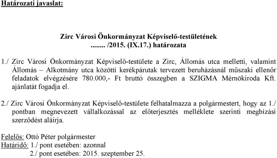 ellenőr feladatok elvégzésére 780.000,- Ft bruttó összegben a SZIGMA Mérnökiroda Kft. ajánlatát fogadja el. 2.