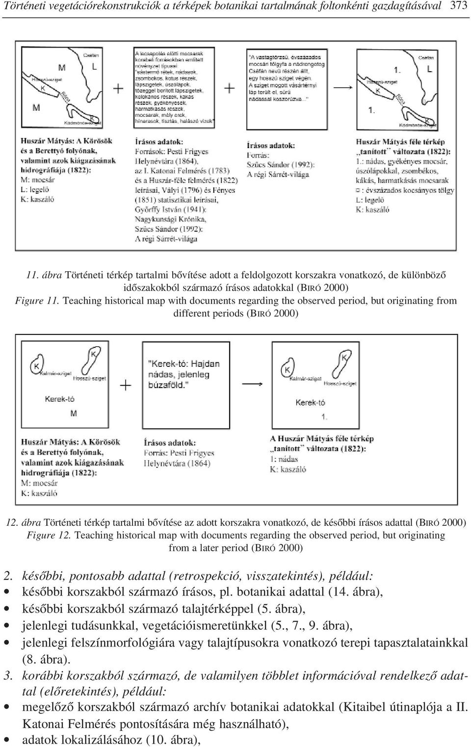 Teaching historical map with documents regarding the observed period, but originating from different periods (BIRÓ 2000) 12.