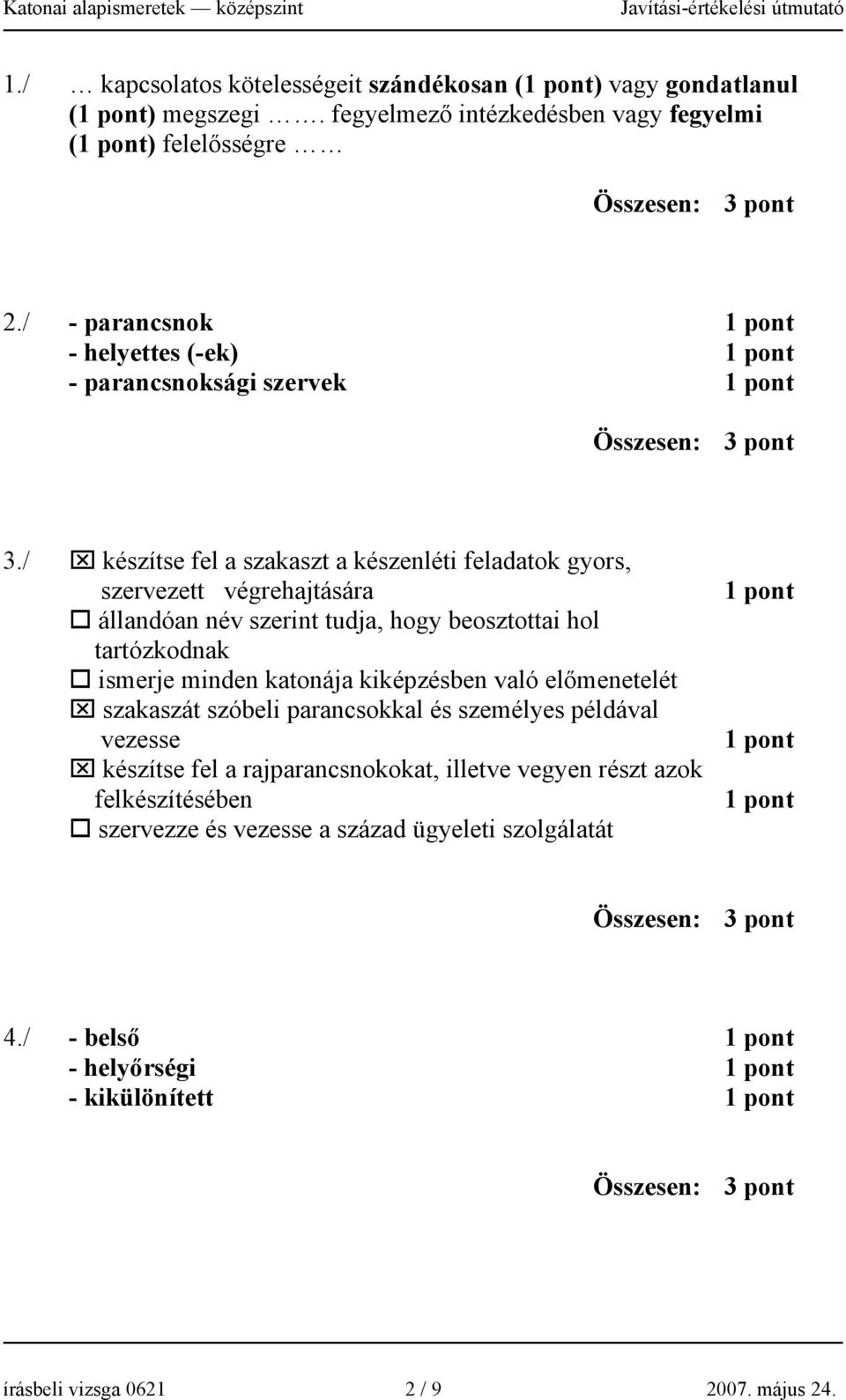 / készítse fel a szakaszt a készenléti feladatok gyors, szervezett végrehajtására állandóan név szerint tudja, hogy beosztottai hol tartózkodnak ismerje minden