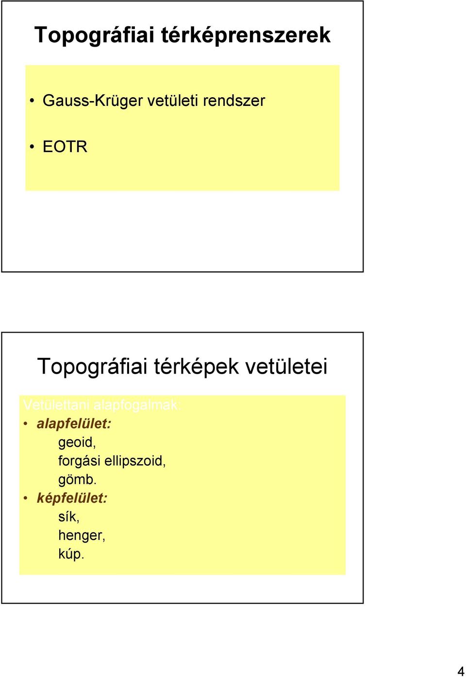 Vetülettani alapfogalmak: alapfelület: geoid,