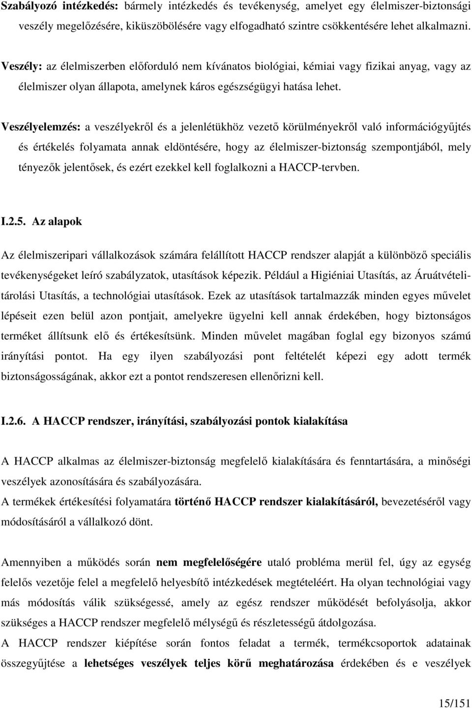 Veszélyelemzés: a veszélyekrıl és a jelenlétükhöz vezetı körülményekrıl való információgyőjtés és értékelés folyamata annak eldöntésére, hogy az élelmiszer-biztonság szempontjából, mely tényezık