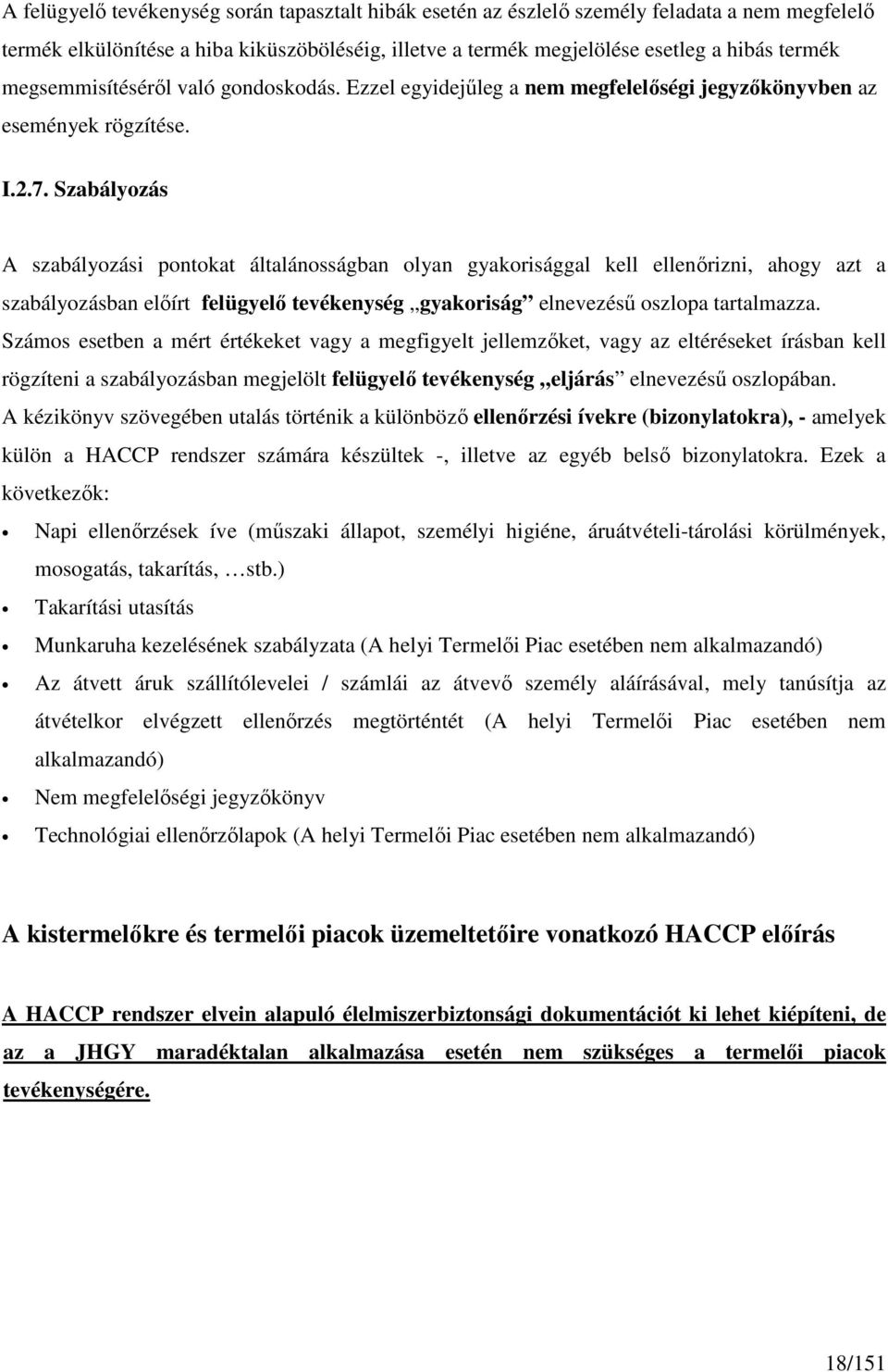 Szabályozás A szabályozási pontokat általánosságban olyan gyakorisággal kell ellenırizni, ahogy azt a szabályozásban elıírt felügyelı tevékenység gyakoriság elnevezéső oszlopa tartalmazza.