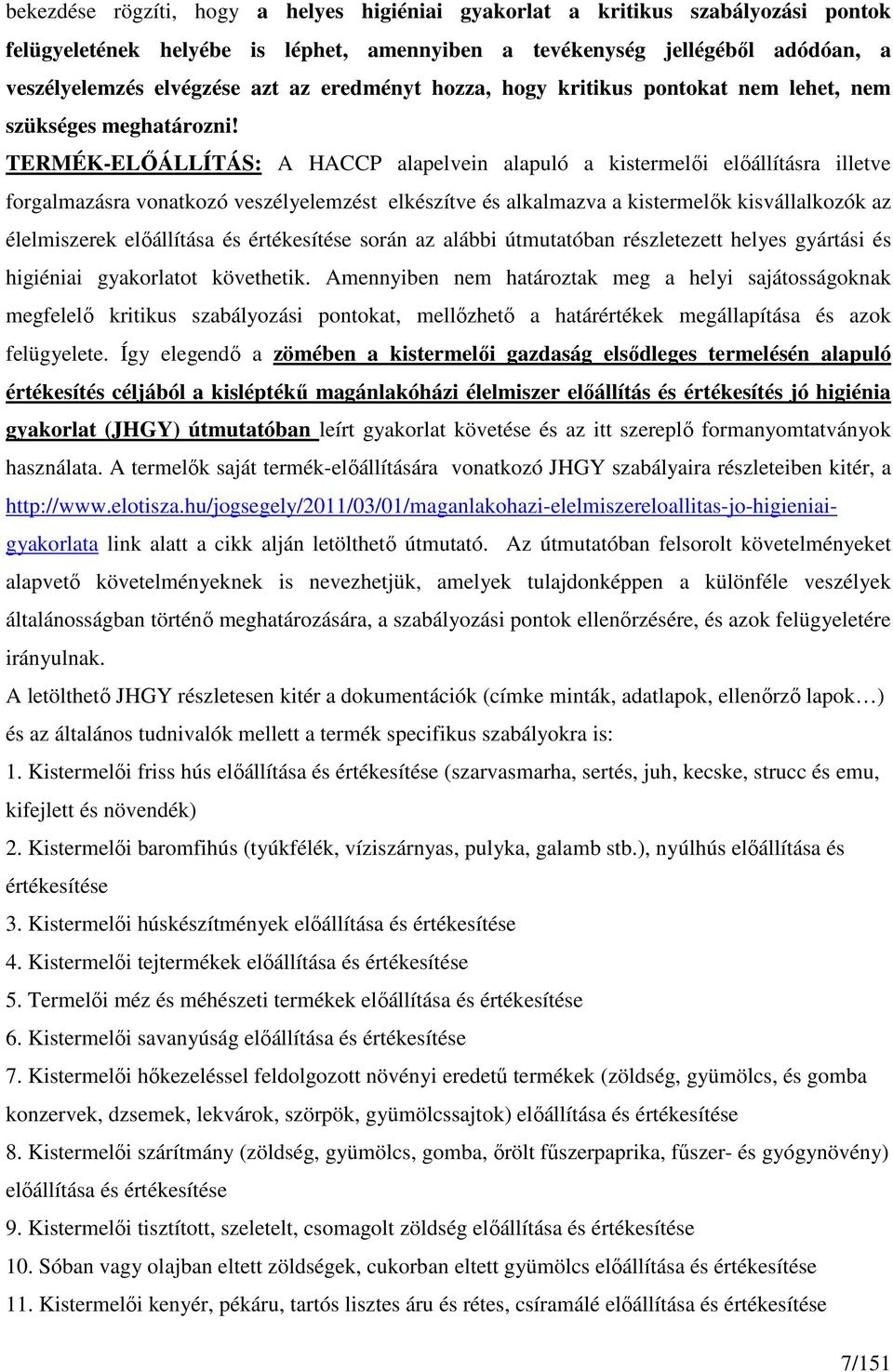 TERMÉK-ELİÁLLÍTÁS: A HACCP alapelvein alapuló a kistermelıi elıállításra illetve forgalmazásra vonatkozó veszélyelemzést elkészítve és alkalmazva a kistermelık kisvállalkozók az élelmiszerek