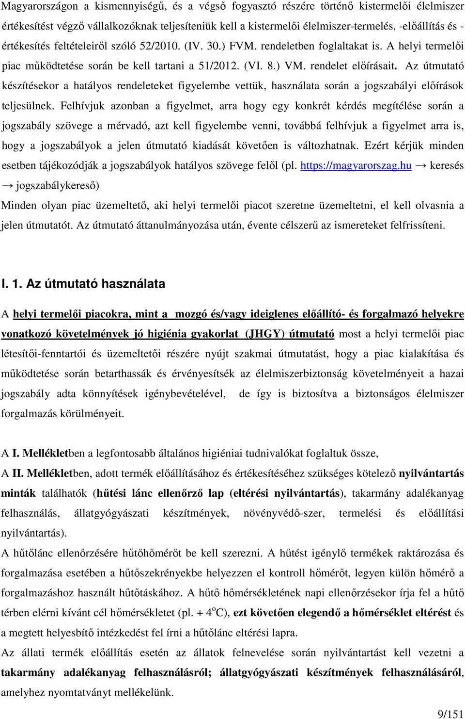 Az útmutató készítésekor a hatályos rendeleteket figyelembe vettük, használata során a jogszabályi elıírások teljesülnek.