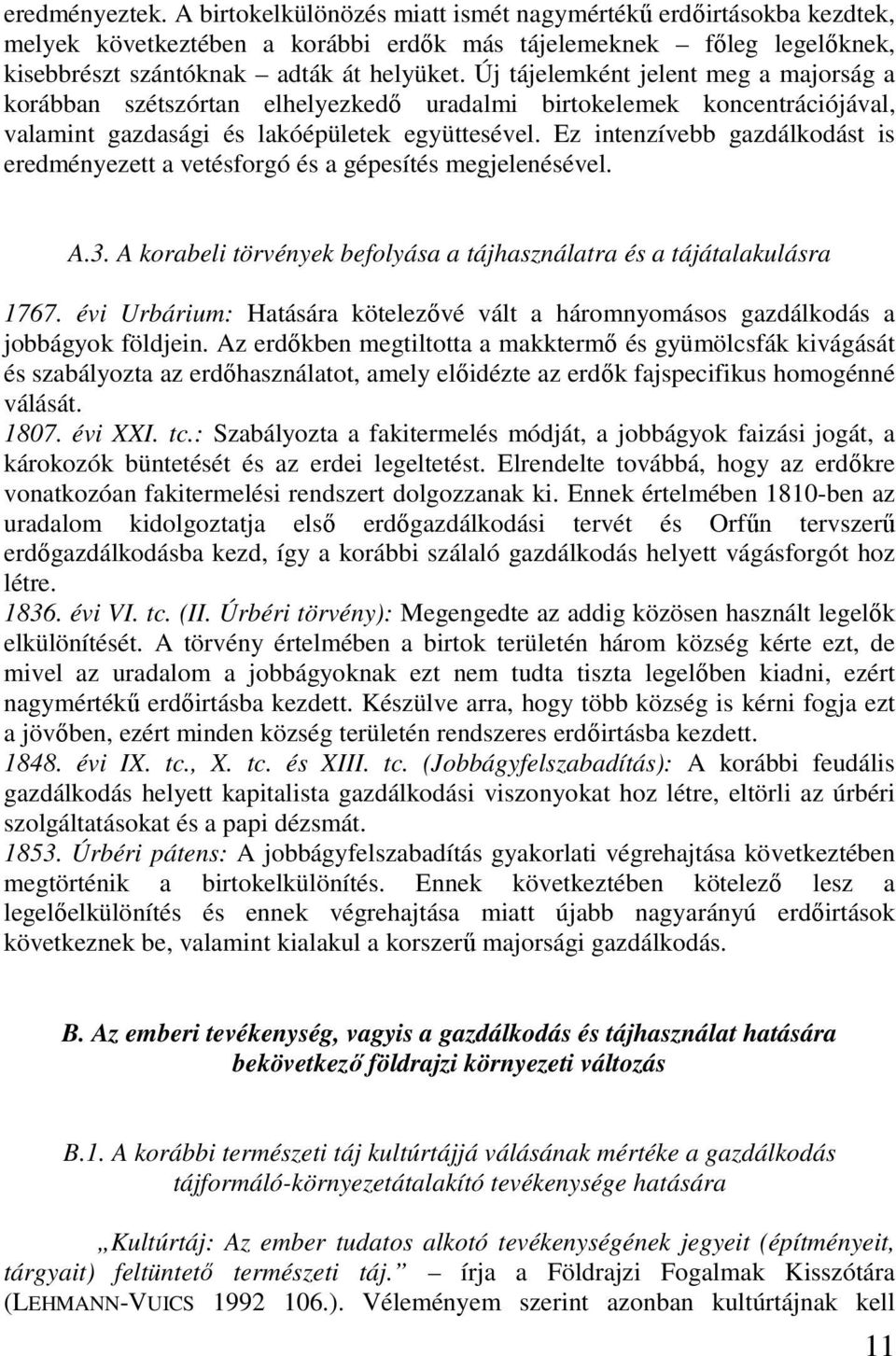 Ez intenzívebb gazdálkodást is eredményezett a vetésforgó és a gépesítés megjelenésével. A.3. A korabeli törvények befolyása a tájhasználatra és a tájátalakulásra 1767.