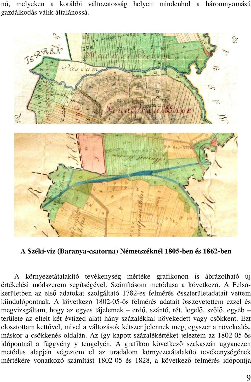 Számításom metódusa a következı. A Felsıkerületben az elsı adatokat szolgáltató 1782-es felmérés összterületadatait vettem kiindulópontnak.