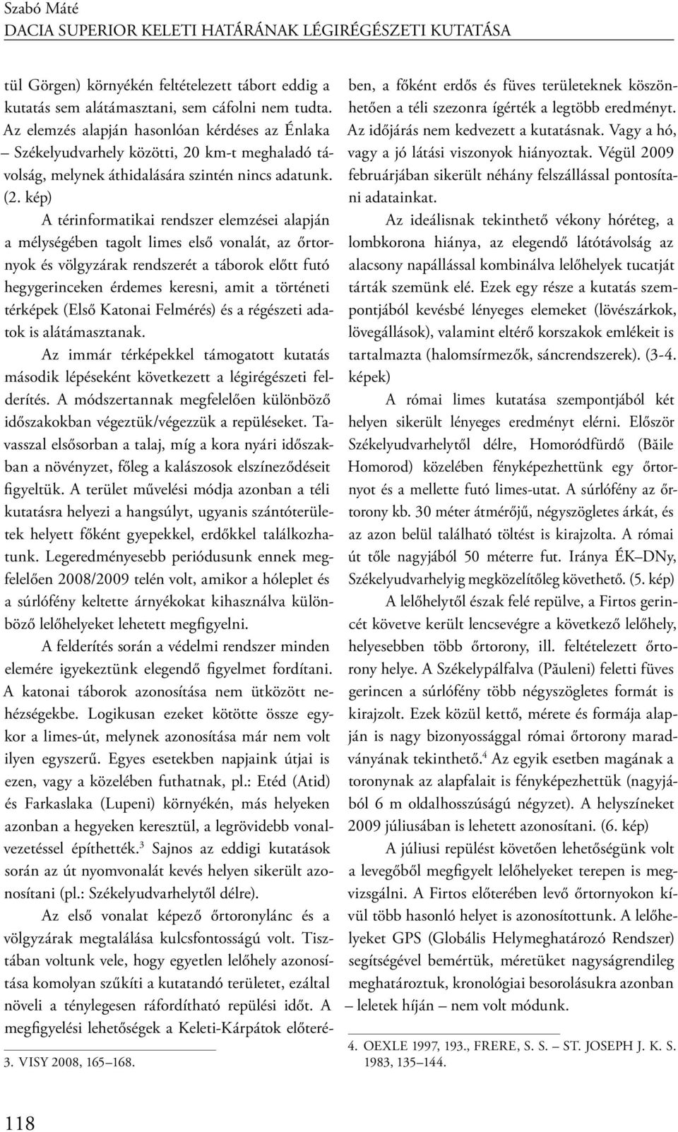 kép) A térinformatikai rendszer elemzései alapján a mélységében tagolt limes első vonalát, az őrtornyok és völgyzárak rendszerét a táborok előtt futó hegygerinceken érdemes keresni, amit a történeti