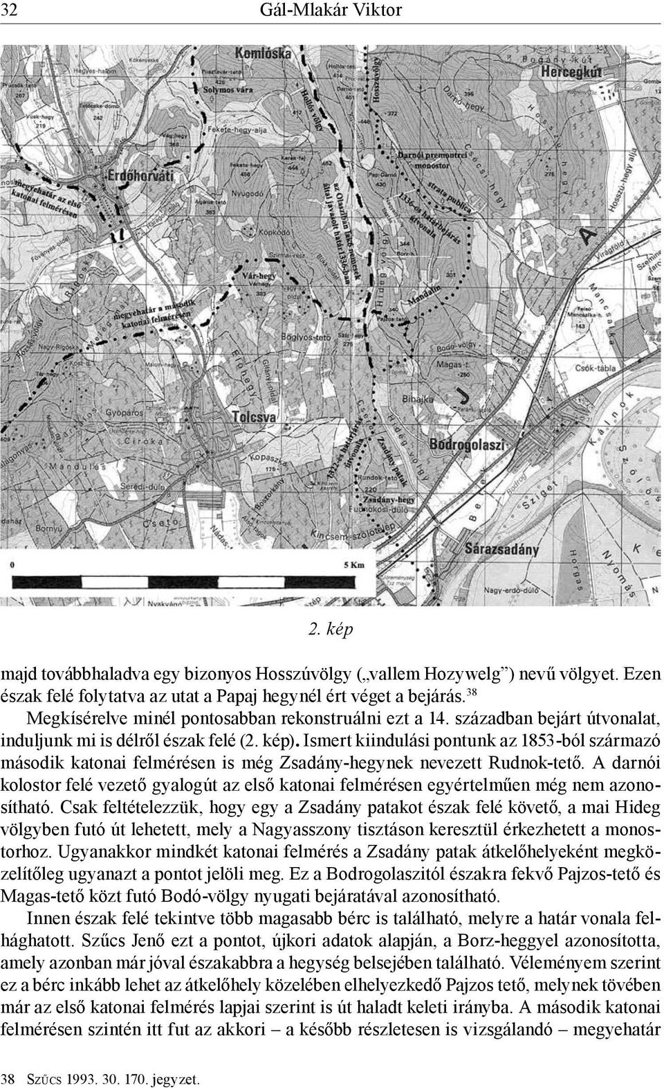 Ismert kiindulási pontunk az 1853-ból származó második katonai felmérésen is még Zsadány-hegynek nevezett Rudnok-tető.