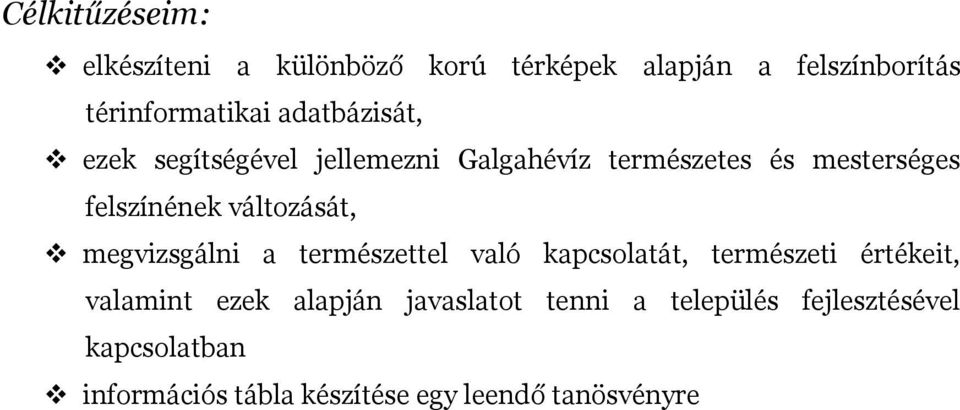 változását, megvizsgálni a természettel való kapcsolatát, természeti értékeit, valamint ezek