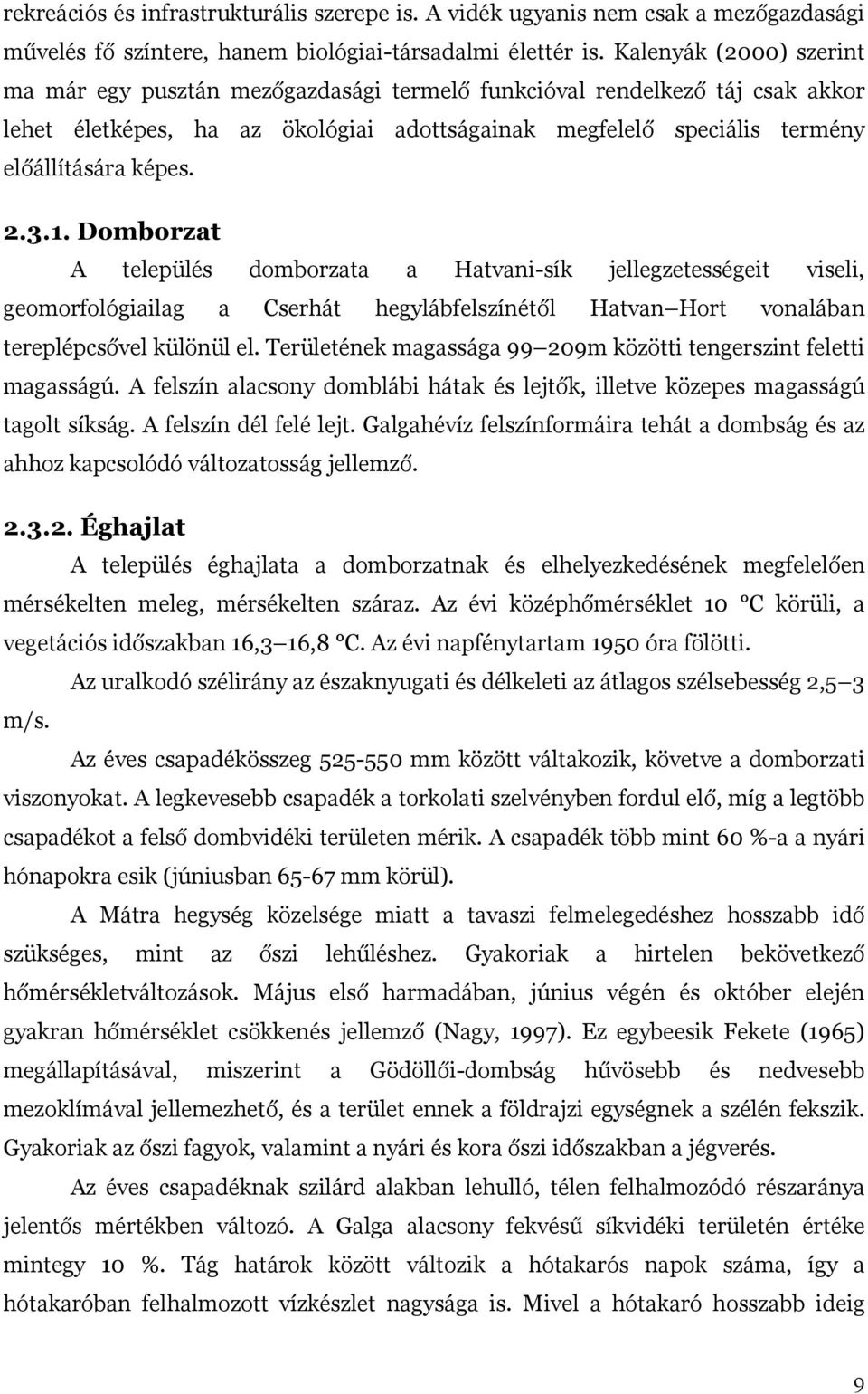 3.1. Domborzat A település domborzata a Hatvani-sík jellegzetességeit viseli, geomorfológiailag a Cserhát hegylábfelszínétől Hatvan Hort vonalában tereplépcsővel különül el.