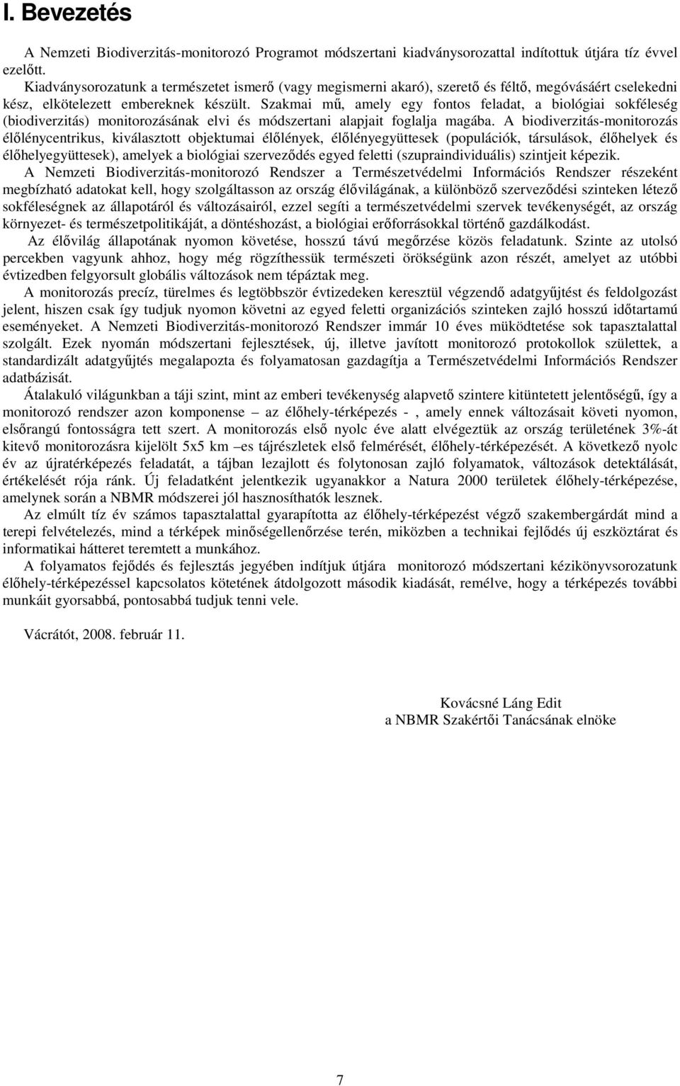 Szakmai mő, amely egy fontos feladat, a biológiai sokféleség (biodiverzitás) monitorozásának elvi és módszertani alapjait foglalja magába.