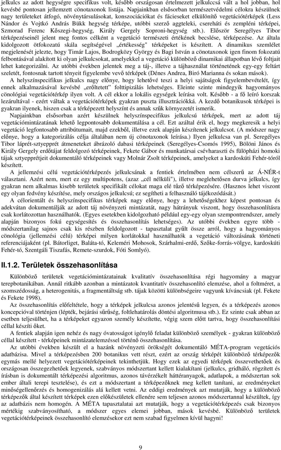 hegység térképe, utóbbi szerzı aggteleki, csereháti és zempléni térképei, Szmorad Ferenc Kıszegi-hegység, Király Gergely Soproni-hegység stb.).