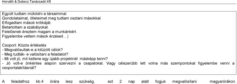 - Meg tudták- e valósítani a feladatot? - Mi volt jó, mit kellene egy újabb projektnél másképp tenni?