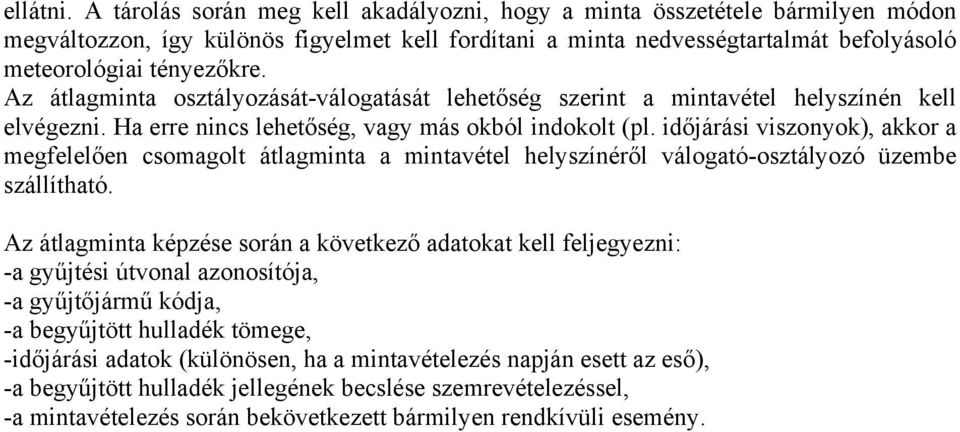 Az átlagminta osztályozását-válogatását lehetőség szerint a mintavétel helyszínén kell elvégezni. Ha erre nincs lehetőség, vagy más okból indokolt (pl.