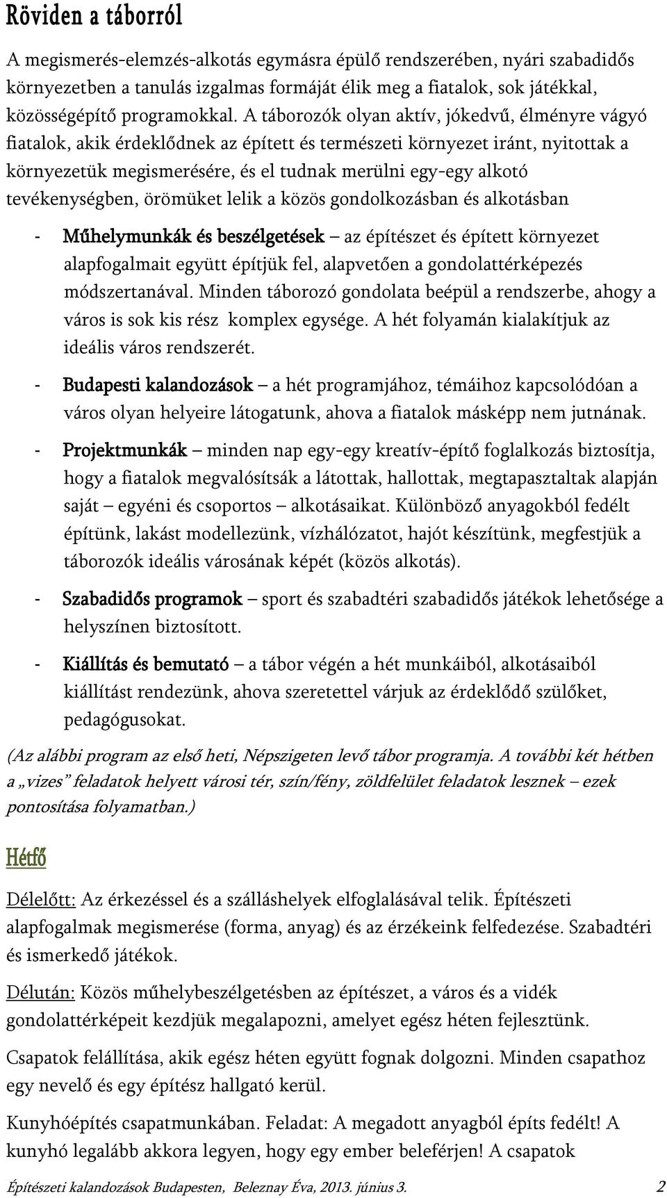 tevékenységben, örömüket lelik a közös gondolkozásban és alkotásban - Műhelymunkák és beszélgetések az építészet és épített környezet alapfogalmait együtt építjük fel, alapvetően a gondolattérképezés