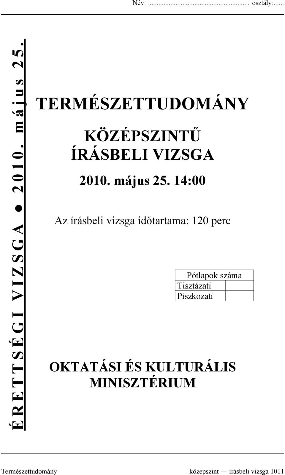 14:00 Az írásbeli vizsga időtartama: 120 perc Pótlapok száma