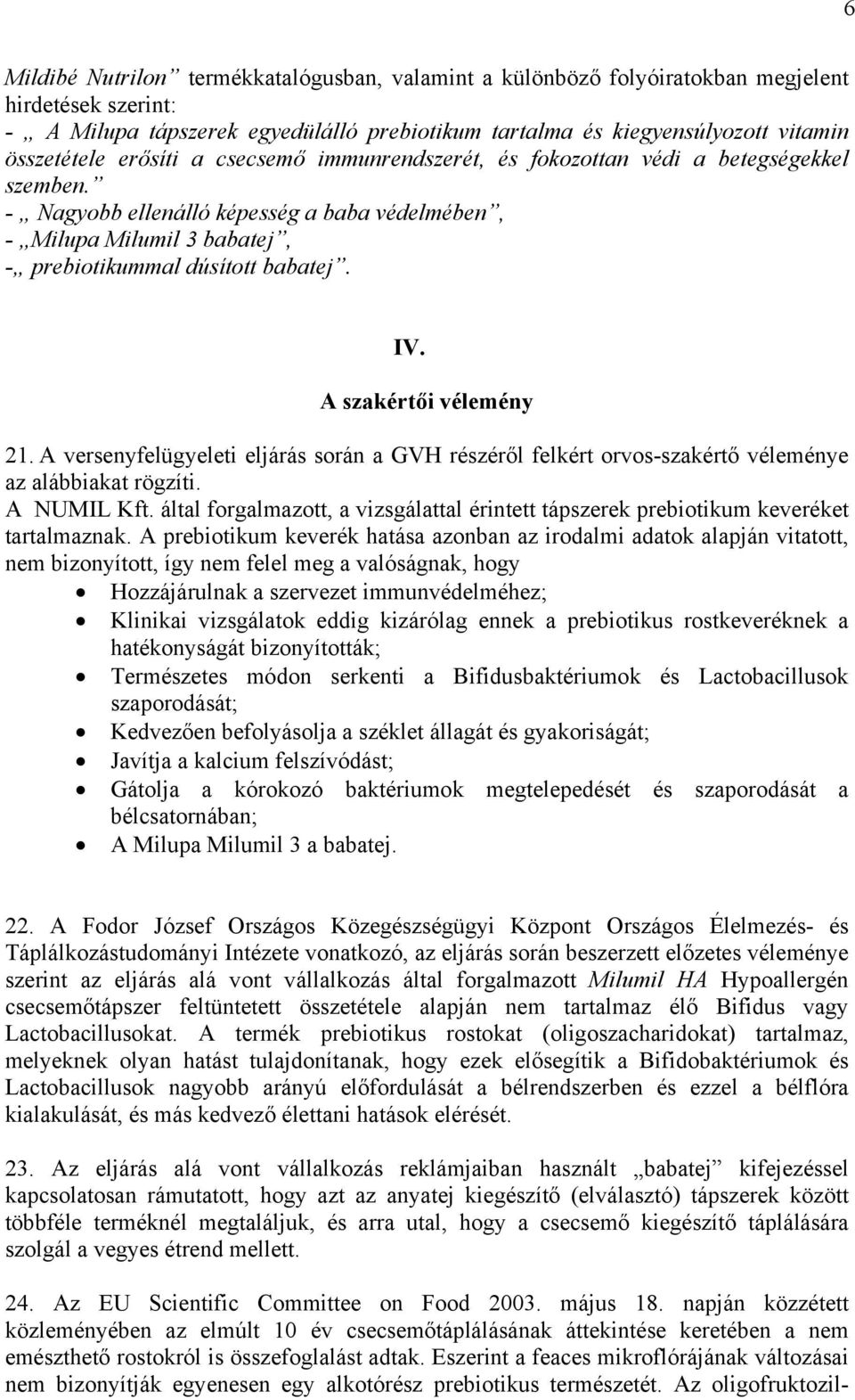 A szakértői vélemény 21. A versenyfelügyeleti eljárás során a GVH részéről felkért orvos-szakértő véleménye az alábbiakat rögzíti. A NUMIL Kft.