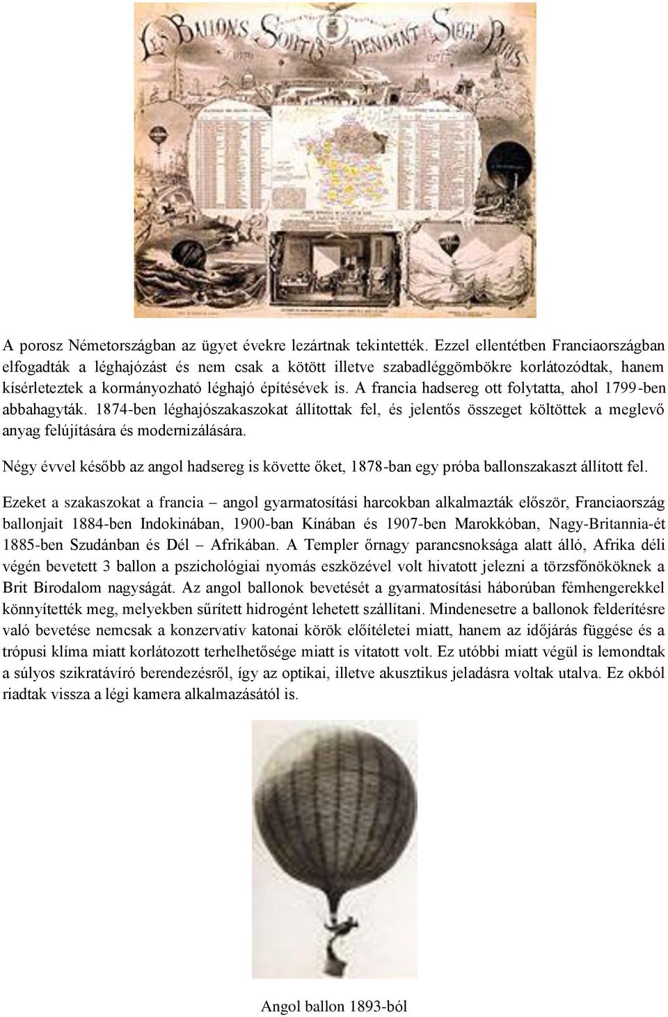 A francia hadsereg ott folytatta, ahol 1799-ben abbahagyták. 1874-ben léghajószakaszokat állítottak fel, és jelentős összeget költöttek a meglevő anyag felújítására és modernizálására.