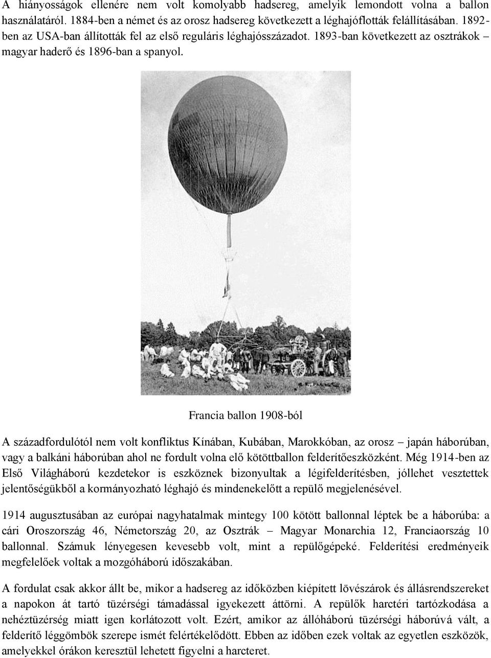 Francia ballon 1908-ból A századfordulótól nem volt konfliktus Kínában, Kubában, Marokkóban, az orosz japán háborúban, vagy a balkáni háborúban ahol ne fordult volna elő kötöttballon