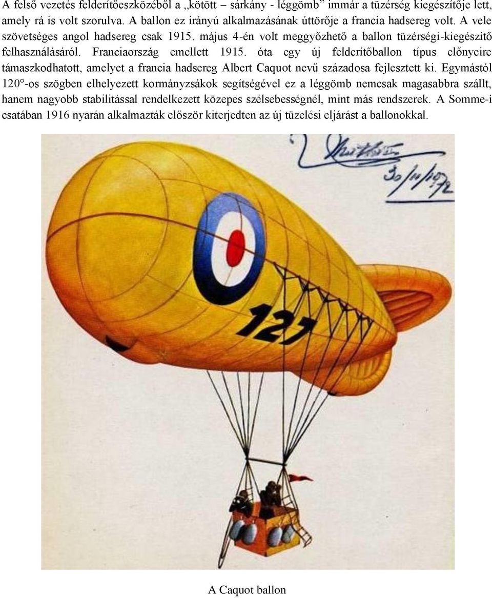 óta egy új felderítőballon típus előnyeire támaszkodhatott, amelyet a francia hadsereg Albert Caquot nevű századosa fejlesztett ki.