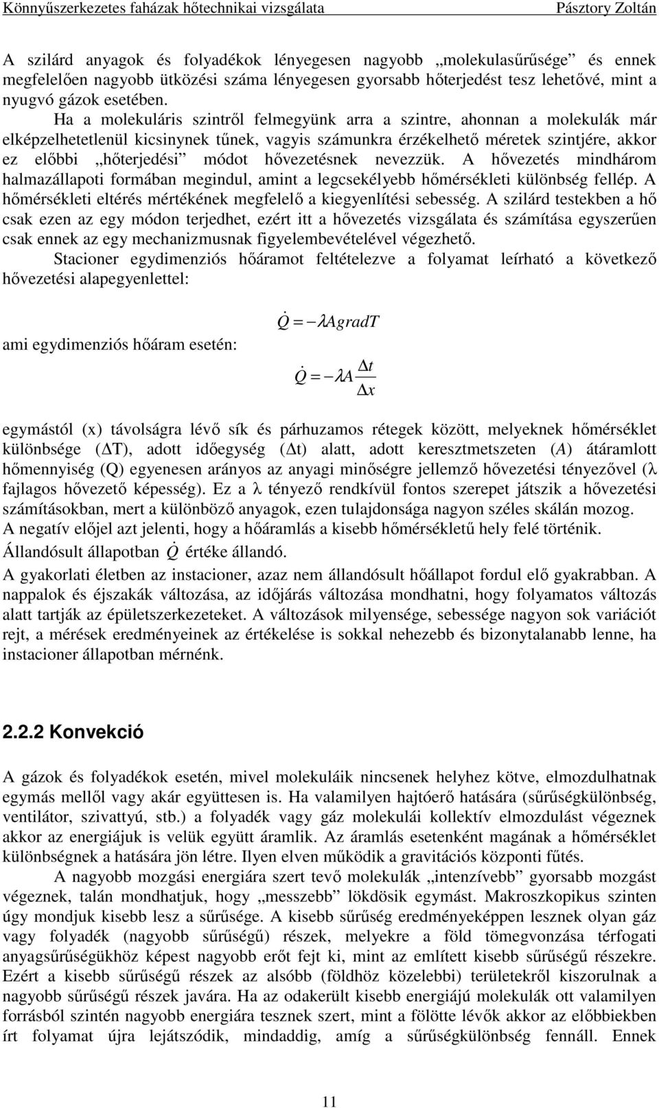 hıvezetésnek nevezzük. A hıvezetés mindhárom halmazállapoti formában megindul, amint a legcsekélyebb hımérsékleti különbség fellép.