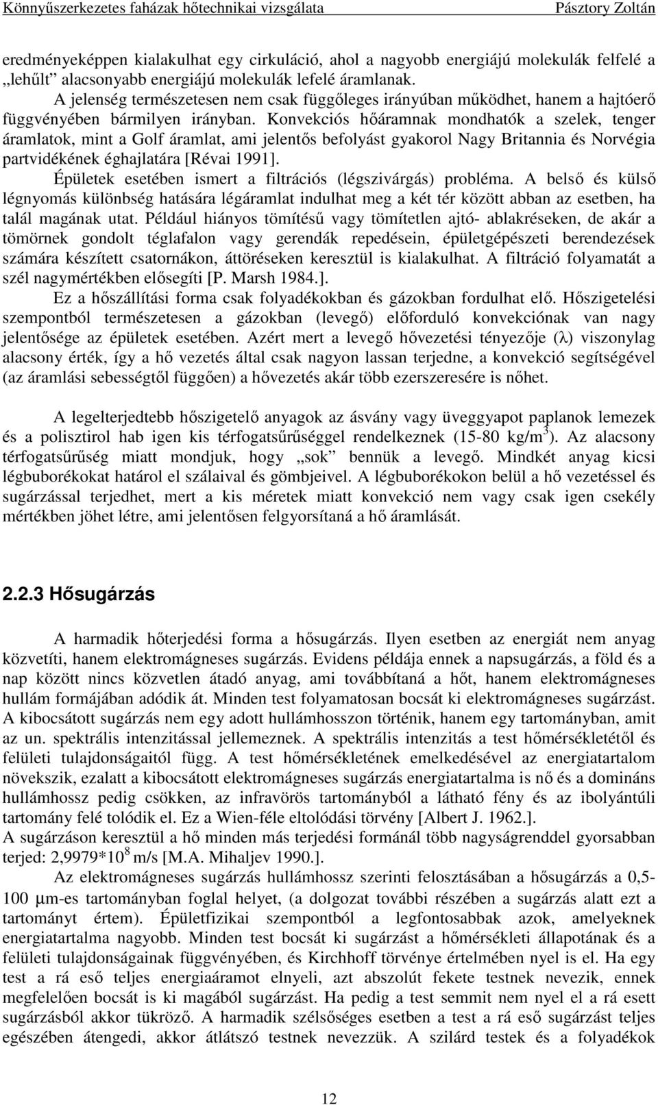 Konvekciós hıáramnak mondhatók a szelek, tenger áramlatok, mint a Golf áramlat, ami jelentıs befolyást gyakorol Nagy Britannia és Norvégia partvidékének éghajlatára [Révai 1991].