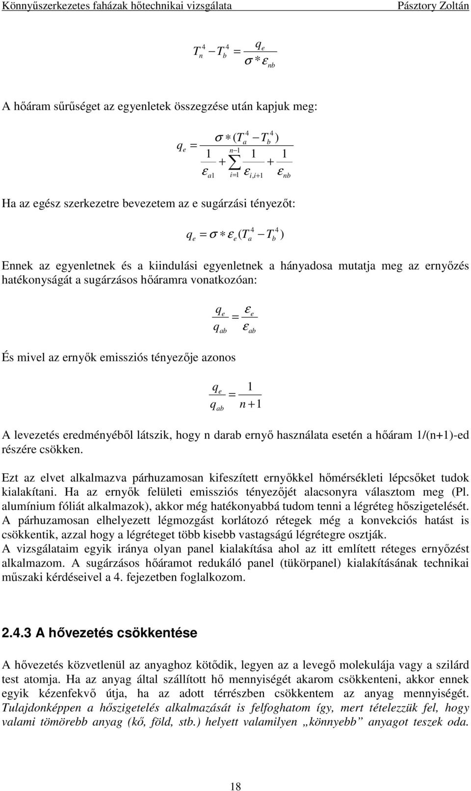 az ernyık emissziós tényezıje azonos q q e ab 1 = n + 1 A levezetés eredményébıl látszik, hogy n darab ernyı használata esetén a hıáram 1/(n+1)-ed részére csökken.