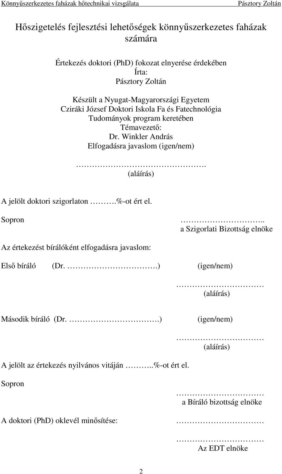 (aláírás) A jelölt doktori szigorlaton.%-ot ért el. Sopron.. a Szigorlati Bizottság elnöke Az értekezést bírálóként elfogadásra javaslom: Elsı bíráló (Dr.